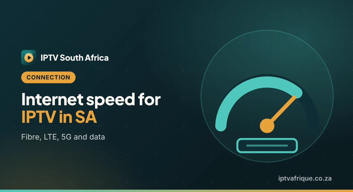 Internet Speed for IPTV in South Africa: Fibre, LTE, 5G